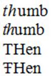4 words; 1) thumb: t h italics; 2) thumb: t h italics and ligature; 3) THen: T H capped; 4) THen: T capped with crossbar and H capped